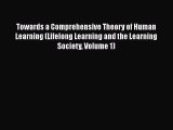 Read Book Towards a Comprehensive Theory of Human Learning (Lifelong Learning and the Learning