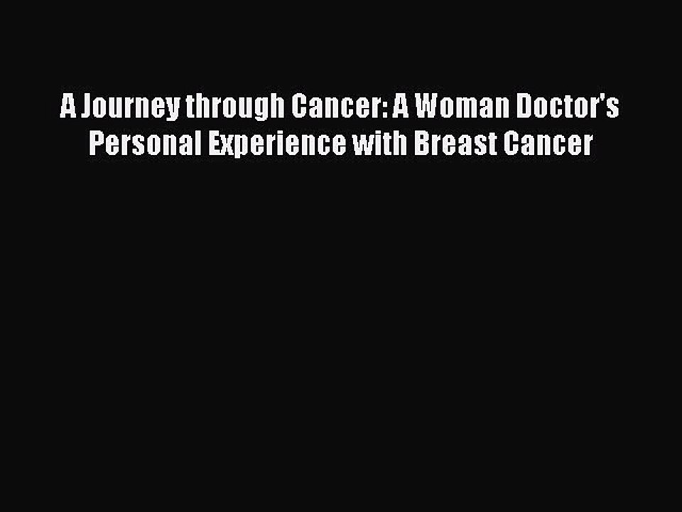 Download Books A Journey through Cancer: A Woman Doctor's Personal Experience with Breast Cancer