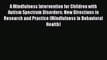 Read Book A Mindfulness Intervention for Children with Autism Spectrum Disorders: New Directions