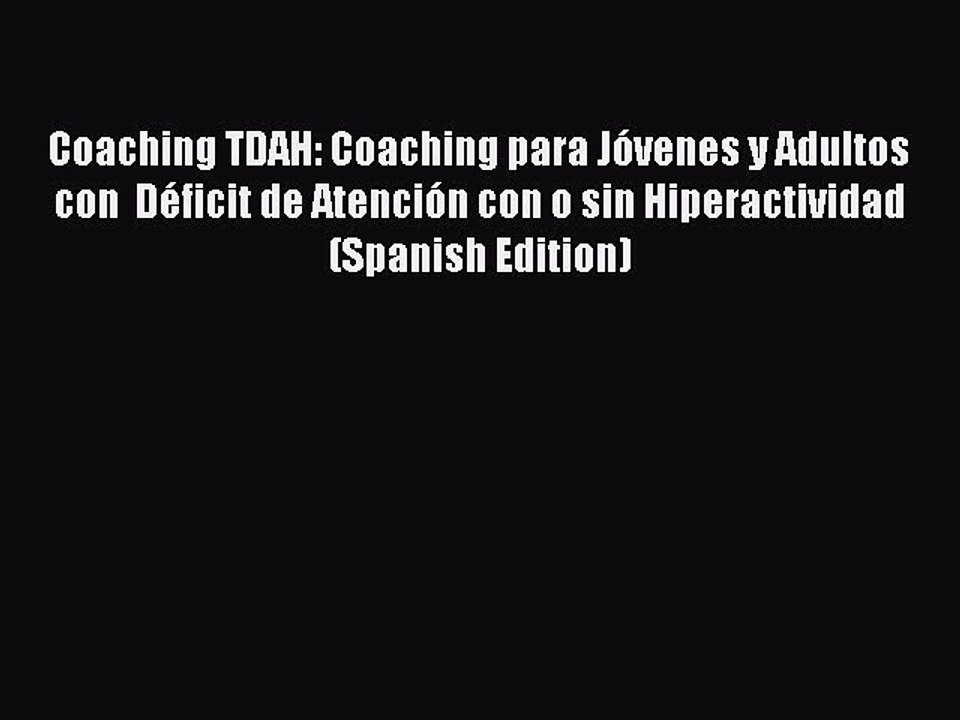 Read Books Coaching TDAH: Coaching para JÃ³venes y Adultos con  DÃ©ficit de AtenciÃ³n con o sin