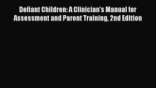 Read Book Defiant Children: A Clinician's Manual for Assessment and Parent Training 2nd Edition