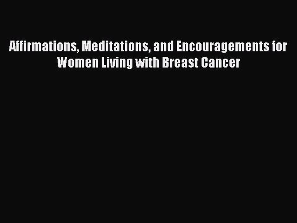 Read Books Affirmations Meditations and Encouragements for Women Living with Breast Cancer