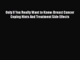 Read Books Only If You Really Want to Know: Breast Cancer Coping Hints And Treatment Side Effects