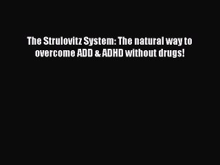 Download Books The Strulovitz System: The natural way to overcome ADD & ADHD without drugs!