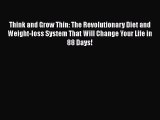 Read Books Think and Grow Thin: The Revolutionary Diet and Weight-loss System That Will Change