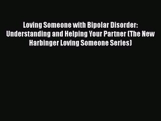 Download Books Loving Someone with Bipolar Disorder: Understanding and Helping Your Partner