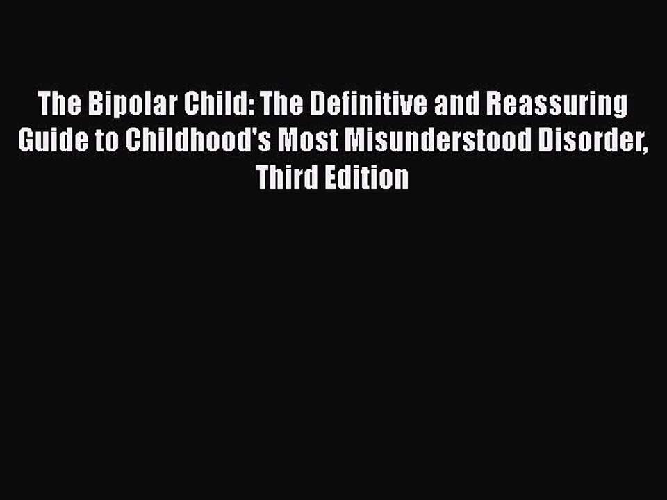 Download Books The Bipolar Child: The Definitive and Reassuring Guide to Childhood's Most Misunderstood