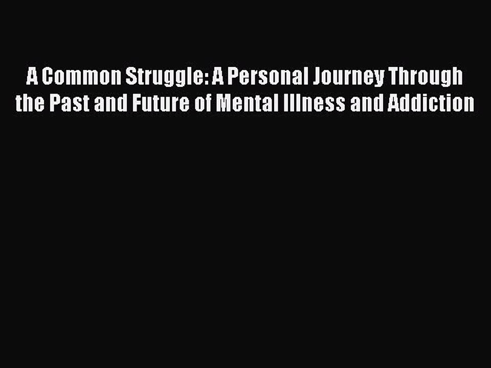 Read Books A Common Struggle: A Personal Journey Through the Past and Future of Mental Illness