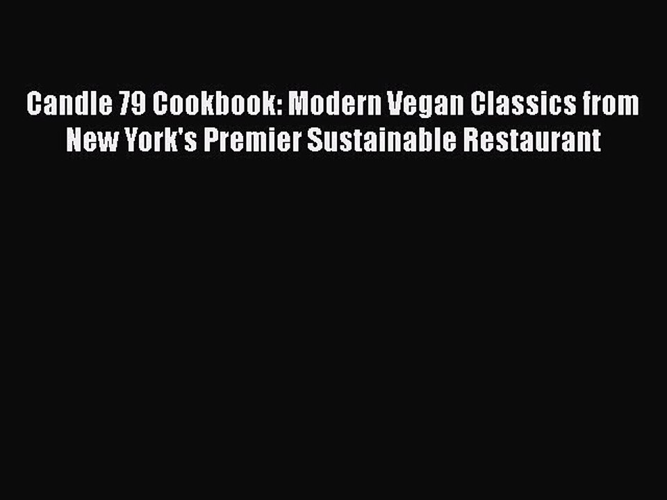 Read Books Candle 79 Cookbook: Modern Vegan Classics from New York's Premier Sustainable Restaurant