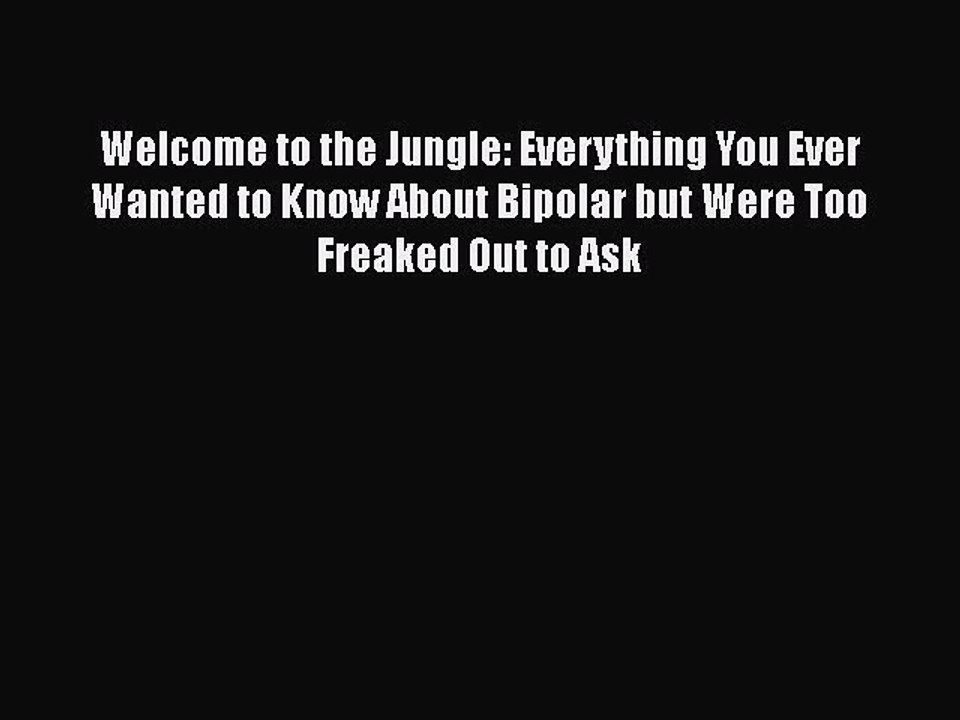 Download Books Welcome to the Jungle: Everything You Ever Wanted to Know About Bipolar but