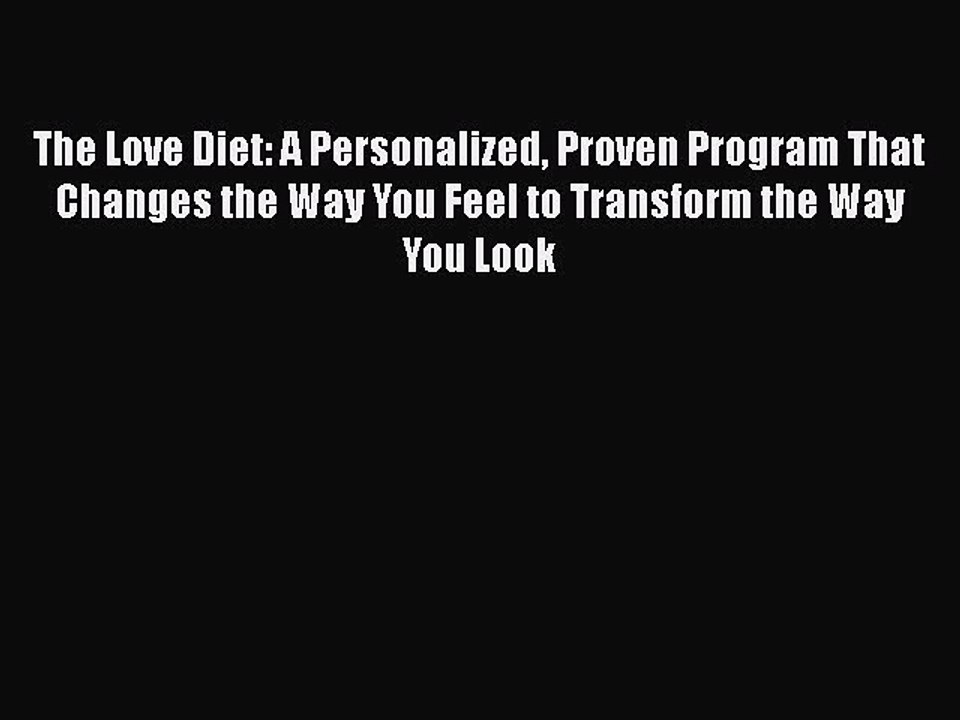 Download Books The Love Diet: A Personalized Proven Program That Changes the Way You Feel to