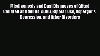 Read Books Misdiagnosis and Dual Diagnoses of Gifted Children and Adults: ADHD Bipolar Ocd