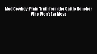 Read Books Mad Cowboy: Plain Truth from the Cattle Rancher Who Won't Eat Meat E-Book Free