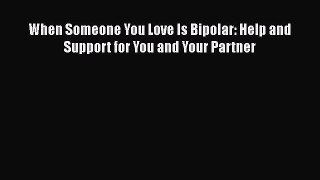 Read Books When Someone You Love Is Bipolar: Help and Support for You and Your Partner ebook