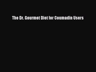Download Books The Dr. Gourmet Diet for Coumadin Users PDF Online