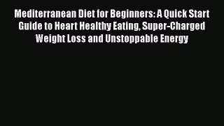 Download Books Mediterranean Diet for Beginners: A Quick Start Guide to Heart Healthy Eating