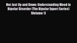 Read Books Not Just Up and Down: Understanding Mood in Bipolar Disorder (The Bipolar Expert