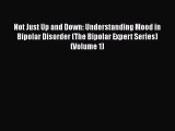 Read Books Not Just Up and Down: Understanding Mood in Bipolar Disorder (The Bipolar Expert