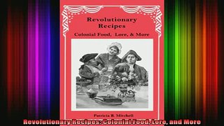 READ book  Revolutionary Recipes Colonial Food Lore and More Full Free