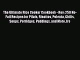 Read The Ultimate Rice Cooker Cookbook - Rev: 250 No-Fail Recipes for Pilafs Risottos Polenta