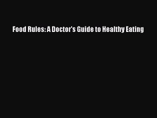Read Books Food Rules: A Doctor's Guide to Healthy Eating ebook textbooks