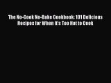 Read The No-Cook No-Bake Cookbook: 101 Delicious Recipes for When It's Too Hot to Cook Ebook