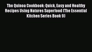 Download The Quinoa Cookbook: Quick Easy and Healthy Recipes Using Natures Superfood (The Essential