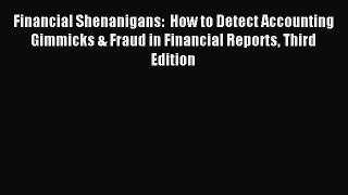 Read Financial Shenanigans:  How to Detect Accounting Gimmicks & Fraud in Financial Reports