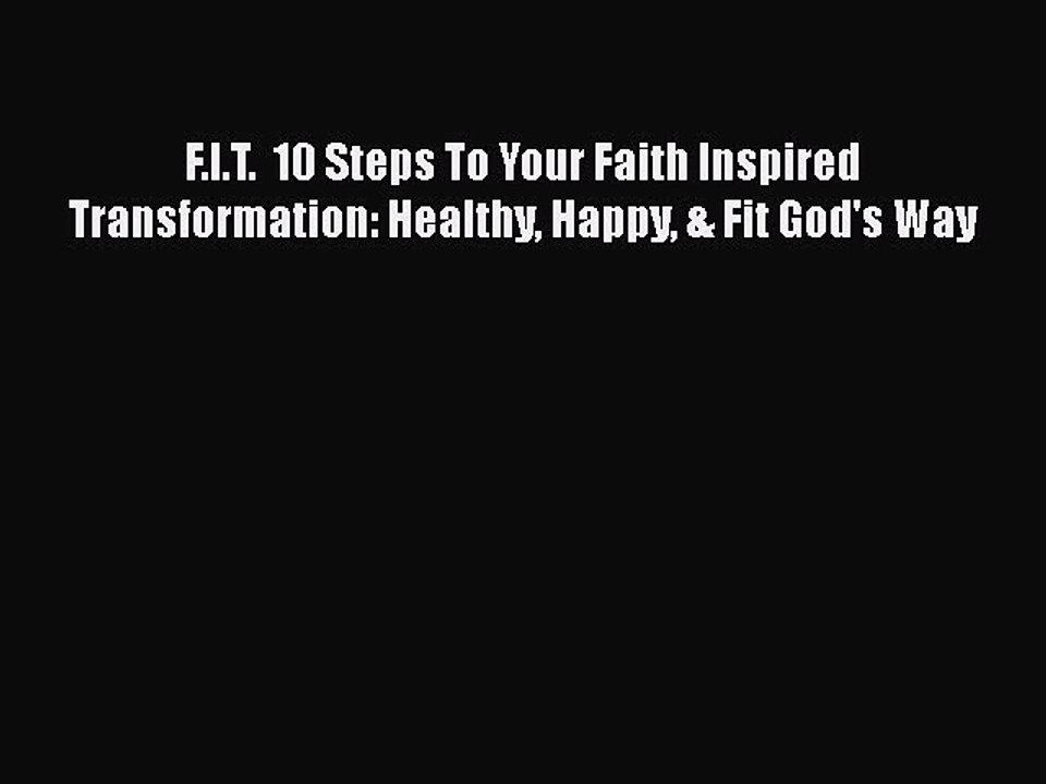 Read Books F.I.T.  10 Steps To Your Faith Inspired Transformation: Healthy Happy & Fit God's