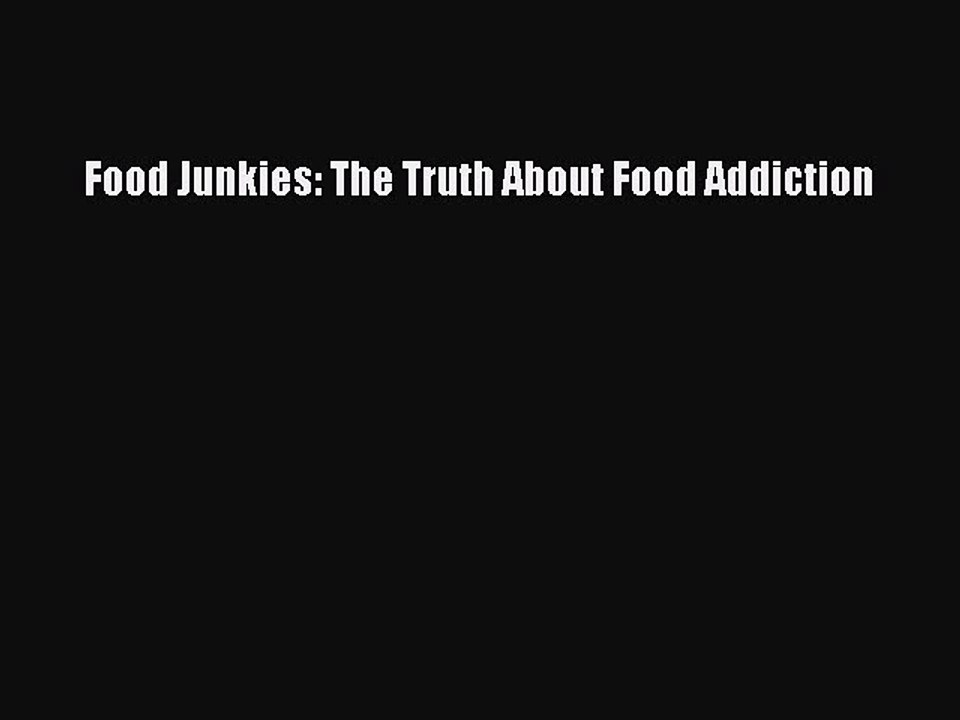 Download Books Food Junkies: The Truth About Food Addiction Ebook PDF