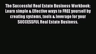 [Online PDF] The Successful Real Estate Business Workbook: Learn simple & Effective ways to