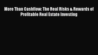 [PDF] More Than Cashflow: The Real Risks & Rewards of Profitable Real Estate Investing Free