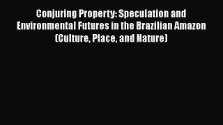 [Online PDF] Conjuring Property: Speculation and Environmental Futures in the Brazilian Amazon