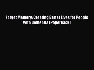 Read Books Forget Memory: Creating Better Lives for People with Dementia (Paperback) E-Book