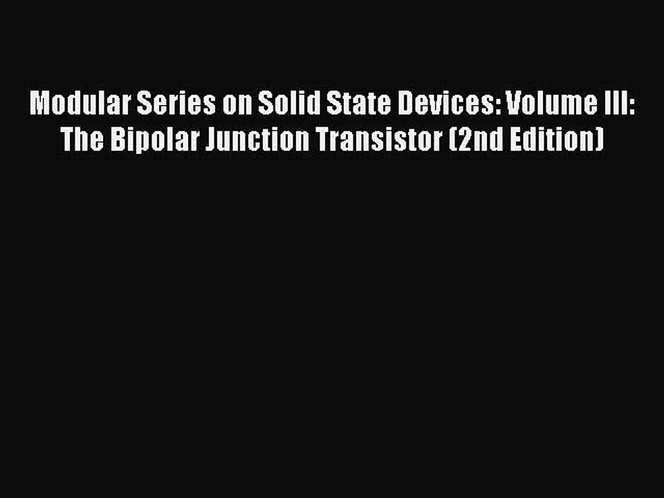 Read Books Modular Series on Solid State Devices: Volume III: The Bipolar Junction Transistor