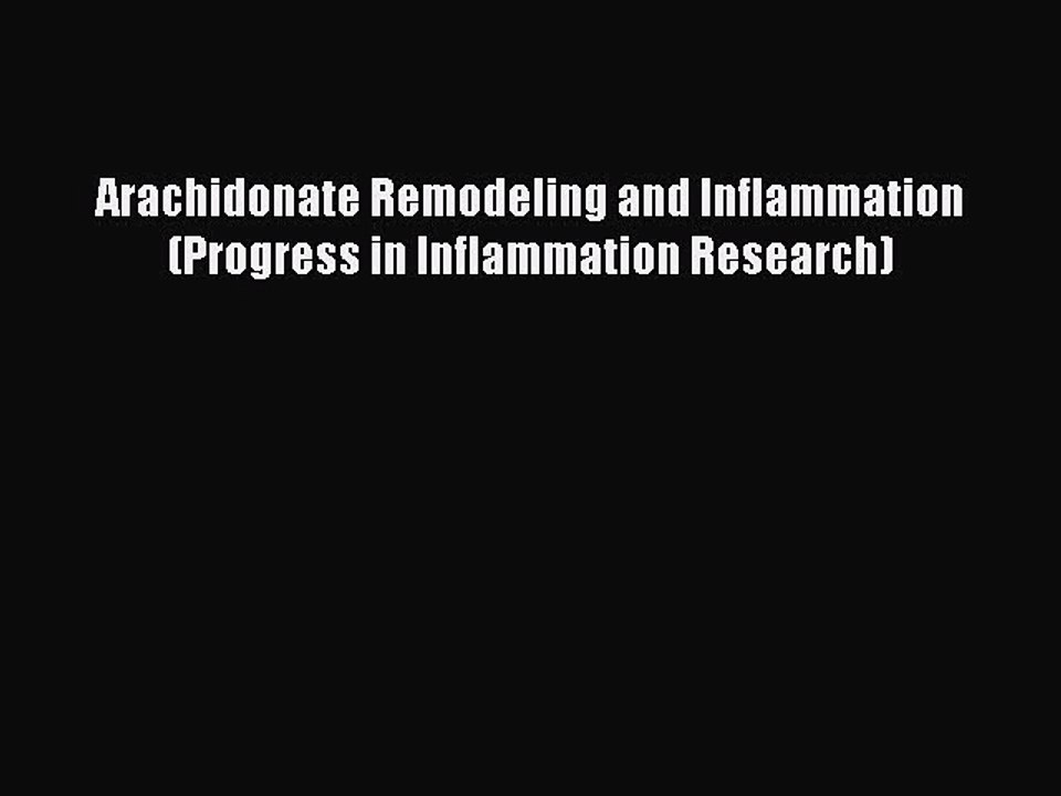 Read Books Arachidonate Remodeling and Inflammation (Progress in Inflammation Research) ebook