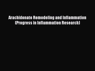 Read Books Arachidonate Remodeling and Inflammation (Progress in Inflammation Research) ebook