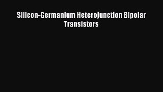 Read Books Silicon-Germanium Heterojunction Bipolar Transistors Ebook PDF