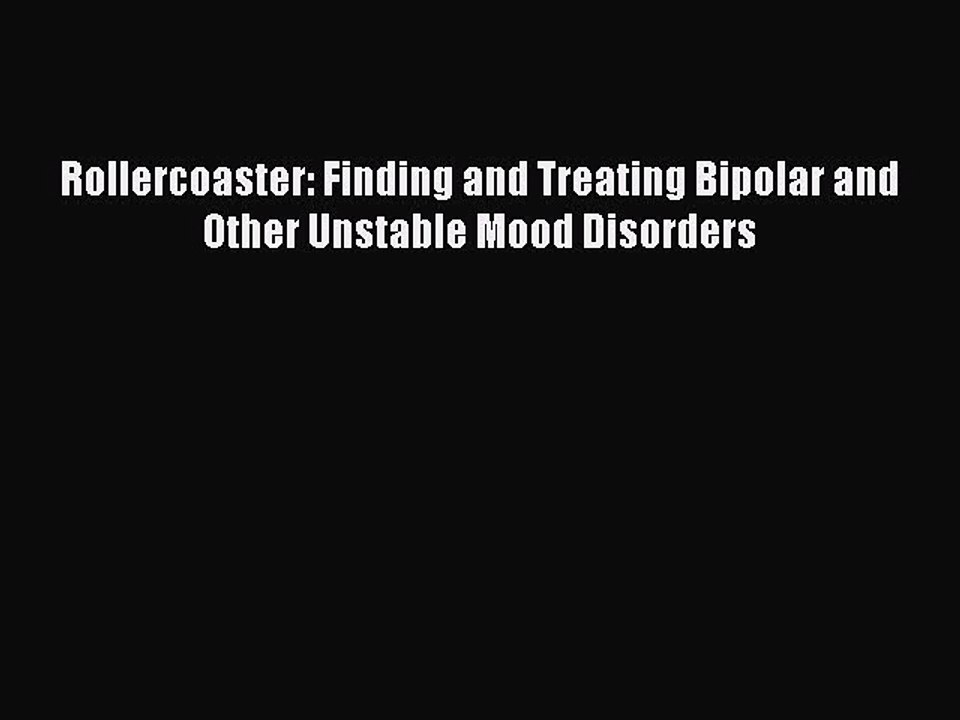 Download Books Rollercoaster: Finding and Treating Bipolar and Other Unstable Mood Disorders
