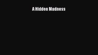 Download Books A Hidden Madness E-Book Download