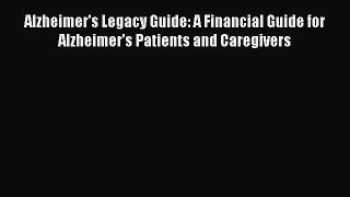 Read Books Alzheimer's Legacy Guide: A Financial Guide for Alzheimer's Patients and Caregivers