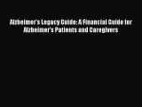 Read Books Alzheimer's Legacy Guide: A Financial Guide for Alzheimer's Patients and Caregivers