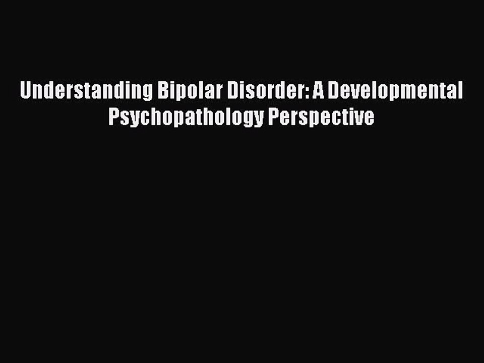 Read Books Understanding Bipolar Disorder: A Developmental Psychopathology Perspective E-Book