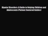 Read Books Bipolar Disorders: A Guide to Helping Children and Adolescents (Patient Centered