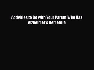Download Books Activities to Do with Your Parent Who Has Alzheimer's Dementia PDF Free
