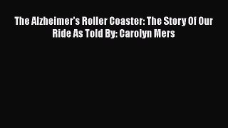 Read Books The Alzheimer's Roller Coaster: The Story Of Our Ride As Told By: Carolyn Mers E-Book