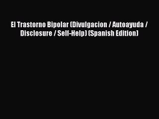 Download Books El Trastorno Bipolar (Divulgacion / Autoayuda / Disclosure / Self-Help) (Spanish