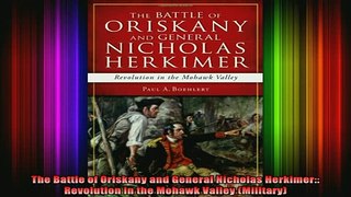 Free Full PDF Downlaod  The Battle of Oriskany and General Nicholas Herkimer Revolution in the Mohawk Valley Full Ebook Online Free