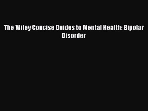 Read Books The Wiley Concise Guides to Mental Health: Bipolar Disorder ebook textbooks