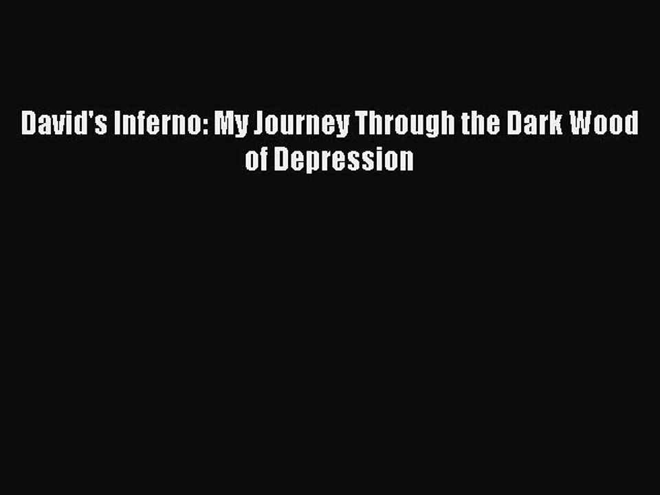 Read Books David's Inferno: My Journey Through the Dark Wood of Depression ebook textbooks